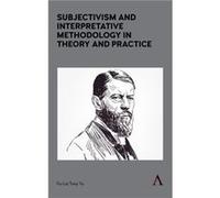 Subjectivism and Interpretative Methodology in Theory and Practice by FuLai Tony Yu FuLai Tony Yu (Auteur)