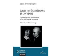 Subjectivité cartésienne et kantienne Exploration des fondements de la philosophie moderne - Joseph Raymond Bogmis - L'harmattan - broché - Etude