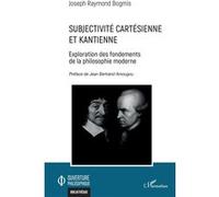 Subjectivité cartésienne et kantienne Joseph Raymond Bogmis (Auteur), Jean Bertrand Amougou (Préface)