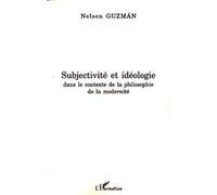 Subjectivité et idéologie dans le contexte de la philosophie de la modernité - Nelson Guzman - L'harmattan - broché - Etude
