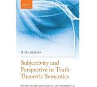 Subjectivity and Perspective in TruthTheoretic Semantics by Lasersohn Peter Professor of Linguistics and Philosophy Professor of Linguistics and Philosoph Lasersohn Peter Professor of Linguistics and 