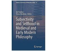 Subjectivity And Selfhood In Medieval And Early Modern Philosophy