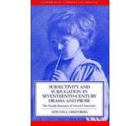 Subjectivity and Subjugation in SeventeenthCentury Drama and Prose - Greenberg Mitchell Goldwin Smith Professor of Romance Studies Miami University - Camb Greenberg Mitchell Goldwin Smith Professor of