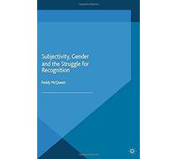 Subjectivity, Gender And The Struggle For Recognition