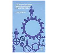 Subjectivity, Gender And The Struggle For Recognition