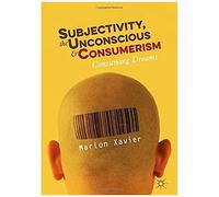 Subjectivity, The Unconscious And Consumerism