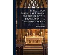 Subjects for Particular Examen, for the use of the Brothers of the Christian Schools