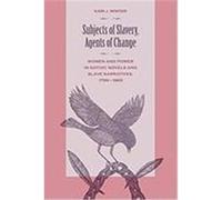 Subjects of Slavery, Agents of Change: Women and Power in Gothic Novels and Slave Narratives, 1790-1865 Winter, Kari J. (Auteur)