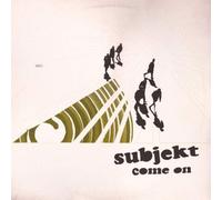 Subjekt / Come On