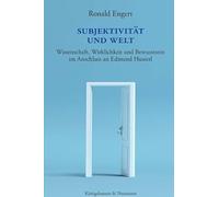 Subjektivität und Welt: Wissenschaft, Wirklichkeit und Bewusstsein im Anschluss an Edmund Husserl