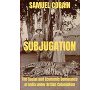 Subjugation: The Social and Economic Dominance of India under British Colonialism