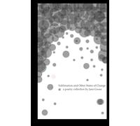Sublimation and Other States of Change: A Poetry Collection