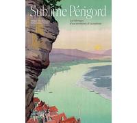 Sublime Périgord : la fabrique d'un territoire d'exception