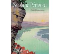 Sublime perigord La fabrique d'un territoire d'exception - Philippe Grandcoing - Les Ardents Eds - broché - Essai