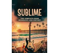 SUBLIME: The Complete Band Biography and History