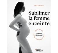 Emilie Zangarelli – Sublimer la femme enceinte : Le portrait de grossesse – Broché