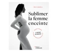 Sublimer la femme enceinte: Le portrait de grossesse : révéler la beauté de chaque femme qui porte la vie !