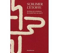 Sublimer l'étoffe Bernard Berthod (Auteur), Aziza Gril-Mariotte (Auteur)