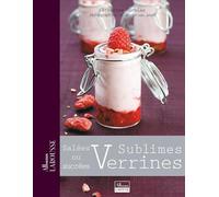 Sublimes Verrines: Salées ou sucrées