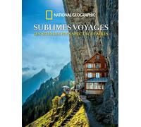 Sublimes voyages: Les sites les plus spectaculaires