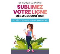 Sublimez votre ligne dès aujourd'hui: 5 clés pour mincir naturellement