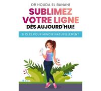 Sublimez Votre Ligne Dès Aujourd'hui - 5 Clés Pour Mincir Naturellement