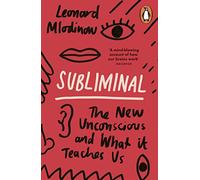 Subliminal: The New Unconscious and What it Teaches Us
