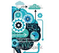 SUBLIMINAL X: The Complete Guide to Reprogram Your Mind