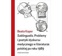 Sublingualis. Problèmes et poétique du discours médical dans la littérature polonaise après 1989