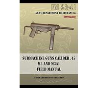 Submachine Guns Caliber .45 M3 and M3A1: FM 23-41