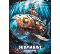 Submarine Coloring Book for Adults: 50 Intricate Mechanical Submarine Designs with Gears, Pipes and Vintage Sci-Fi Details. Perfect for Steampunk and Fantasy Coloring Fans
