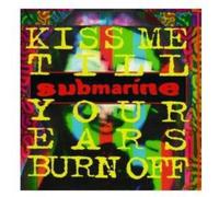 Submarine - Kiss Me Till Your Ears Burn Off [Import]