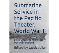 Submarine Service in the Pacific Theater, World War II: Donald Bromeland, Letters Home to Minnesota