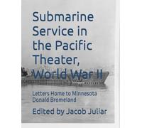 Submarine Service in the Pacific Theater, World War II: Letters Home to Minnesota
