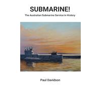 SUBMARINE!: The Australian Submarine Service in History