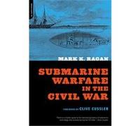 Submarine Warfare in the Civil War Mark K. Ragan (Auteur)