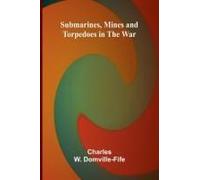 Submarines, Mines And Torpedoes In The War