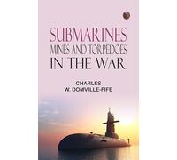 Submarines Mines and Torpedoes in the War