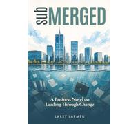 subMERGED: A Business Novel on Leading Through Change