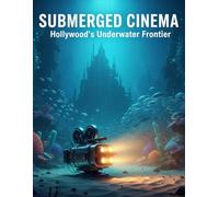 Submerged Cinema: Hollywood'S Underwater Frontier