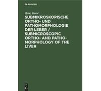 Submikroskopische Ortho- Und Pathomorphologie Der Leber / Submicroscopic Ortho- And Patho-Morphology Of The Liver