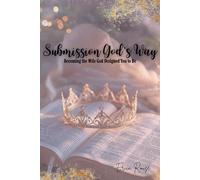 Submission God’s Way: Becoming the Wife God Designed You to Be