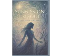 Submission to Soul: Divine Chaos Remembered