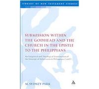 Submission Within the Godhead and the Church in the Epistle to the Philippians, Library of New Testament Studies M. Sydney Park (Auteur)