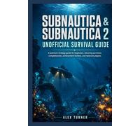 SUBNAUTICA & SUBNAUTICA 2 Unofficial Survival Guide: A premium strategy for beginners, returning survivors, completionists, achievement hunters, and hardcore players.