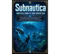 Subnautica Unofficial Complete Guide Updated 2026: Complete Walkthrough, Survival Strategy, Crafting, Base Building, Vehicles, Biomes, Blueprints, ... Tips, Story Progression, and Full Completion