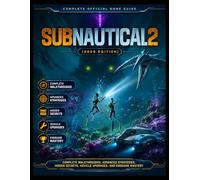 SUBNAUTICAL 2 COMPLETE OFFICIAL GAME GUIDE (2026 EDITION): Complete Walkthroughs, Advanced Strategies, Hidden Secrets, Vehicle Upgrades, and Endgame Mastery