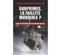 Subprime, la faillite mondiale ? Cette crise financière qui va changer votre vie