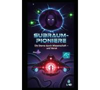 SUBRAUM-PIONIERE - Die Sterne durch Wissenschaft und Verrat: Vom Traum zur Trauma: Ein Schiff, das seine Crew fraß