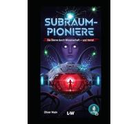 SUBRAUM-PIONIERE - Die Sterne durch Wissenschaft und Verrat: Vom Traum zur Trauma: Ein Schiff, das seine Crew fraß